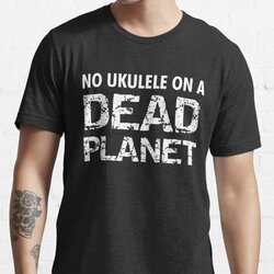 NO UKULELE ON A DEAD PLANET Environmentalist Musician Design